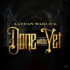 Done Witchu Yet - Single by Lathan Warlick album reviews, ratings, credits