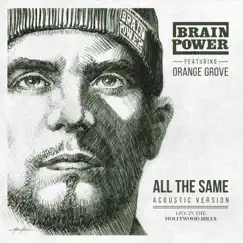 All the Same (Acoustic Version) [Live in the Hollywood Hills] [feat. Orange Grove] - Single by Brainpower album reviews, ratings, credits