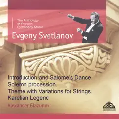 Glazunov: Introduction and Salome's Dance, Solemn Procession, Theme with Variations for Strings & Karelian Legend by Evgeny Svetlanov & State Academic Symphony Orchestra 