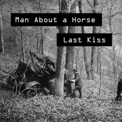 Last Kiss - Single by Man About a Horse album reviews, ratings, credits
