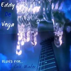 Blues for... A Cold Winter by Eddy De Vega album reviews, ratings, credits