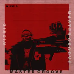 Master Groove - Single by Wizkid album reviews, ratings, credits