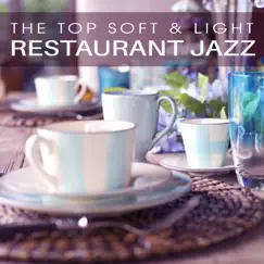 The Top Soft & Light Restaurant Jazz: Beautiful Candles, Best Piano, Romantic Music, Relaxing Background for Lovers & Family Time by Romantic Restaurant Music Crew album reviews, ratings, credits