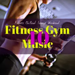 40 Fitness Gym Music – Aerobics, Cardio & Pilates Workout Electronic Music by Fitness Chillout Lounge Workout album reviews, ratings, credits