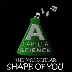 The Molecular Shape of You - Single by A Capella Science album reviews, ratings, credits