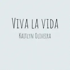 Viva la Vida - Single by Kaitlyn Marie Oliveira album reviews, ratings, credits