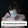 20 Canciones para Shiatsu - La Mejor Música de Fondo Terapia Relajante, Curativa y Natural, Euilibrio de Energía album lyrics, reviews, download