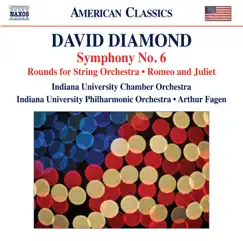 David Diamond: Symphony No. 6, Rounds & Music for Romeo and Juliet by Indiana University Chamber Orchestra, Arthur Fagen & Indiana University Philharmonic Orchestra album reviews, ratings, credits