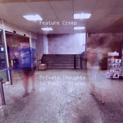 Private Thoughts in Public Places - EP by Feature Creep album reviews, ratings, credits