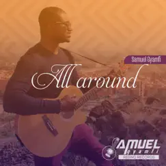 All Around - Single by Samuel Gyamfi album reviews, ratings, credits