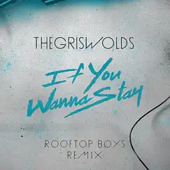If You Wanna Stay (The Rooftop Boys Remix) - Single by The Griswolds album reviews, ratings, credits