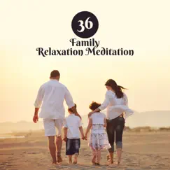 36 Family Relaxation Meditation: Soothing Sounds for Yoga Classes, Music to Treatment of Insomnia & Anxiety, Total Relax for Body & Mind by Relaxation & Meditation Academy album reviews, ratings, credits