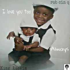 I Love You Too, Always - Single by Rob Cin Q album reviews, ratings, credits