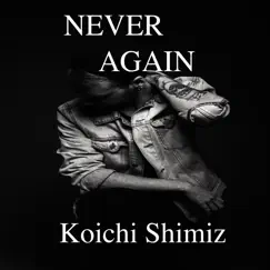 Never Again - Single by Koici Shimiz album reviews, ratings, credits