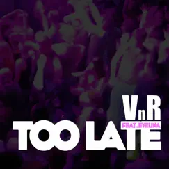 Too Late (feat. Evelina) - Single by VnR album reviews, ratings, credits