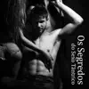 Os Segredos do Sexo Tântrico - Prazer Máximo e Duradouro, Realização Sexual, Apimentar a Relação e Resgatar a Intimidade album lyrics, reviews, download