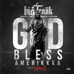 God Bless Amerikkka (feat. Spice 1 & Bubby B) - Single by Trajik album reviews, ratings, credits