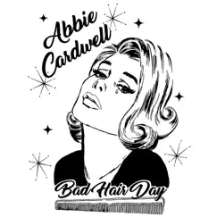 Bad Hair Day - Single by Abbie Cardwell album reviews, ratings, credits