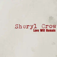 Love Will Remain - Single by Sheryl Crow album reviews, ratings, credits