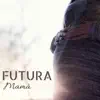 Futura Mamà - Música con Sonidos de la Naturaleza para Hacer Yoga y Relajar Tu Cuerpo y Alma album lyrics, reviews, download