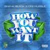 How You Want It (feat. Cee Hussle) - Single album lyrics, reviews, download