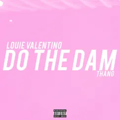 Do the Dam Thang - Single by Louie Valentino album reviews, ratings, credits