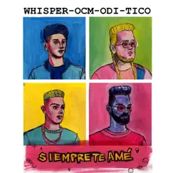 Siempre Te Amé (feat. Ocm, Odi & Tico) - Single by Whisper album reviews, ratings, credits