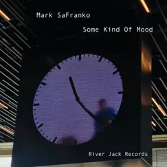 Some Kind of Mood by Mark SaFranko album reviews, ratings, credits
