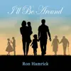 I'll Be Around - Single album lyrics, reviews, download