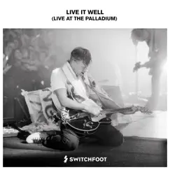 Live It Well (Live at the Palladium) - Single by Switchfoot album reviews, ratings, credits