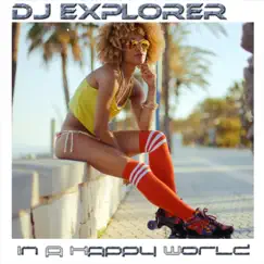 In a Happy World by DJ Explorer album reviews, ratings, credits