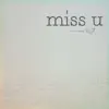 Miss U - Single album lyrics, reviews, download