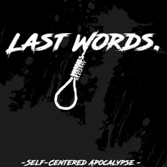 Last Words. - Single by Self-Centered Apocalypse album reviews, ratings, credits