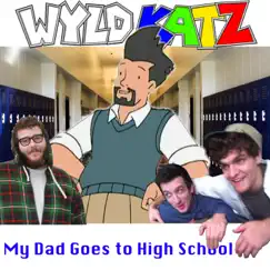 My Dad Goes to High School - EP by Wyld Katz album reviews, ratings, credits