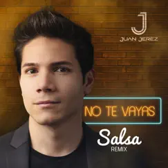 No Te Vayas (Salsa Remix) - Single by Juan Jerez album reviews, ratings, credits