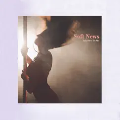 Talk Dirty to Me - EP by Soft News album reviews, ratings, credits