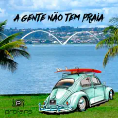 A Gente Não Tem Praia - Single by Profans album reviews, ratings, credits