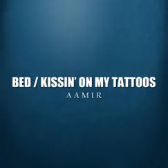 Bed / Kissin' on My Tattoos - Single by Aamir album reviews, ratings, credits