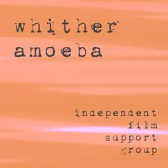 Whither Amoeba - Single by Independent Film Support Group album reviews, ratings, credits