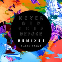Never Did This Before (Remixes) - EP by Black Saint album reviews, ratings, credits