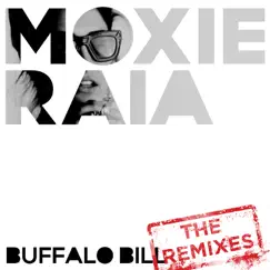Buffalo Bill (The Remixes) - EP by Moxie Raia album reviews, ratings, credits