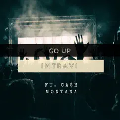 Go Up (feat. Ca$h Montana) - Single by Imtravi album reviews, ratings, credits