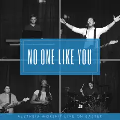 No One Like You (Live on Easter) - EP by Aletheia Worship album reviews, ratings, credits