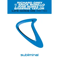 Life Goes on (Part Two) [feat. Shawnee Taylor] - Single by Richard Grey, Erick Morillo & Jose Nunez album reviews, ratings, credits
