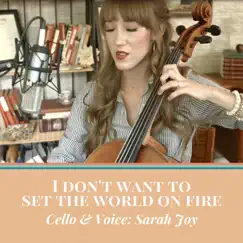 I Don't Want to Set the World on Fire (For Cello and Voice) - Single by Sarah Joy album reviews, ratings, credits