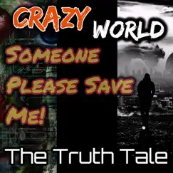 Crazy World, Someone Please Save Me - Single by The Truth Tale album reviews, ratings, credits