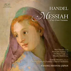 Handel: Messiah - 1741 First Version Vol.2 by Toshiki Misawa, HANDEL FESTIVAL JAPAN, Cannons Concert Chamber Choir & Orchestra, NaoHirose, Mutsumi Hatano, Hirohisa Tsuji & Masato Makino album reviews, ratings, credits