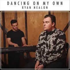 Dancing on My Own - Single by Ryan Nealon album reviews, ratings, credits