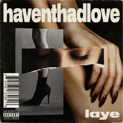 Haventhadlove - Single by Laye album reviews, ratings, credits