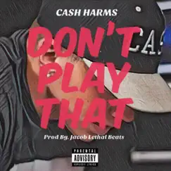 Don't Play That - Single by Cash Harms album reviews, ratings, credits